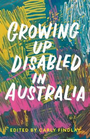 Growing Up Disabled in Australia by Carly Findlay 9781760641436