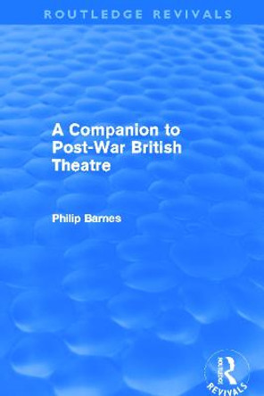 A Companion to Post-War British Theatre by Philip Barnes