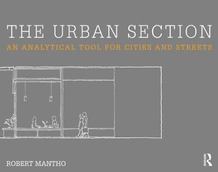 The Urban Section: An analytical tool for cities and streets by Robert Mantho