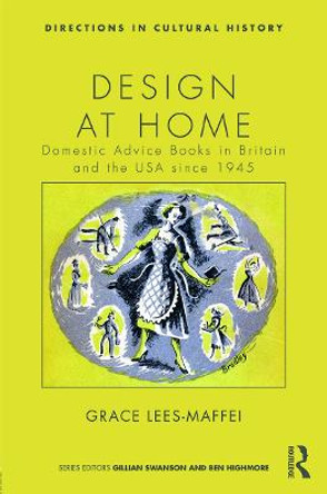 Design at Home: Domestic Advice Books in Britain and the USA since 1945 by Grace Lees-Maffei