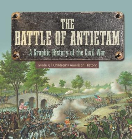 The Battle of Antietam A Graphic History of the Civil War Grade 5 Children's American History by Baby Professor 9781541994324