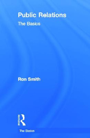 Public Relations: The Basics by Ron Smith