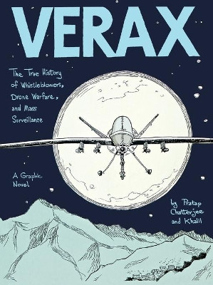Verax: The True History of Whistleblowers, Drone Warfare, and Mass Surveillance: A Graphic Novel by Pratap Chatterjee 9781627793551