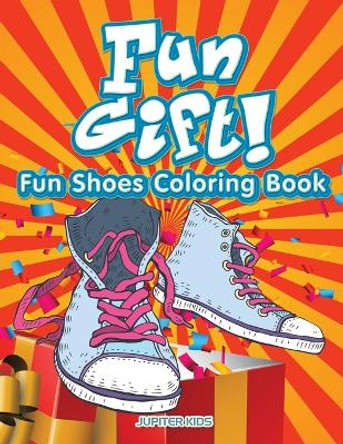 Fun Gift! Fun Shoes Coloring Book by Jupiter Kids 9781683267775