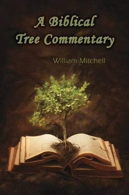 A Biblical Tree Commentary by Professor William Mitchell 9781937129699