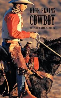 High Plains Cowboy by Dr. Carl R. Stekelenburg 9781426994685