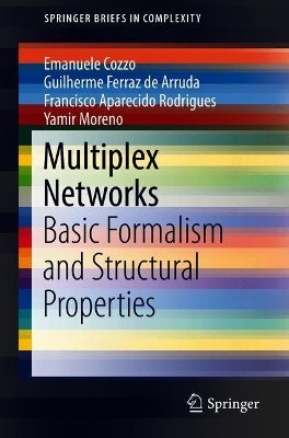 Multiplex Networks: Basic Formalism and Structural Properties by Emanuele Cozzo 9783319922546