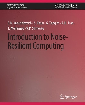Introduction to Noise-Resilient Computing by Svetlana N. Yanushkevich 9783031798542