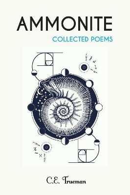 Ammonite: Collected Poems by C. E. Trueman 9781787195059
