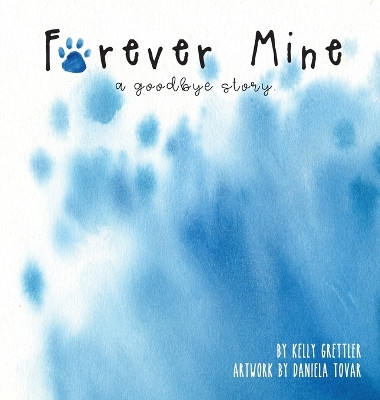 Forever Mine (a goodbye story) by Kelly Grettler 9781088020180
