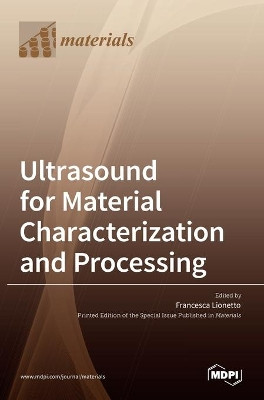 Ultrasound for Material Characterization and Processing by Francesca Lionetto 9783036517100