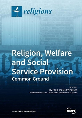 Religion, Welfare and Social Service Provision: Common Ground by Jay Poole 9783038977605