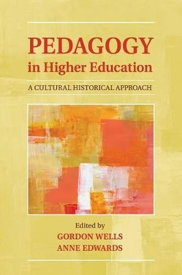 Pedagogy in Higher Education: A Cultural Historical Approach by Gordon Wells 9781107565944