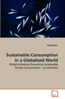 Sustainable Consumption in a Globalised World by Katja Klasinc 9783639267303