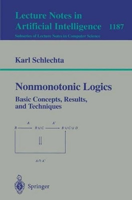 Nonmonotonic Logics: Basic Concepts, Results, and Techniques by Karl Schlechta 9783540624820
