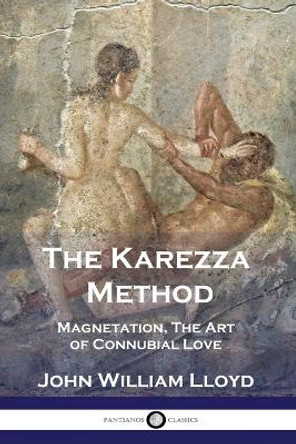The Karezza Method: Magnetation, The Art of Connubial Love by John William Lloyd 9781789872149