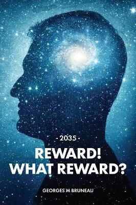 2035 - Reward! What Reward? by Georges M Bruneau 9781773027029