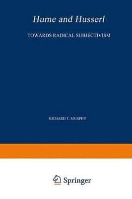 Hume and Husserl: Towards Radical Subjectivism by R.T. Murphy 9789048182589