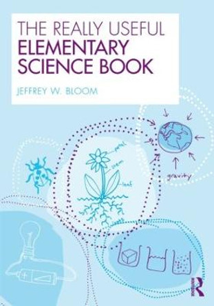 The Really Useful Elementary Science Book by Jeffrey W. Bloom