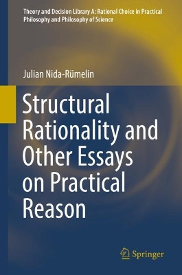 Structural Rationality and Other Essays on Practical Reason by Julian Nida-Rumelin 9783319955063