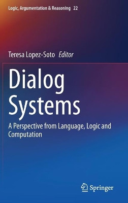 Dialog Systems: A Perspective from Language, Logic and Computation by Teresa Lopez-Soto 9783030614379