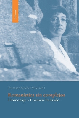 Romanistica sin complejos: Homenaje a Carmen Pensado by Fernando Sanchez Miret 9783039116485