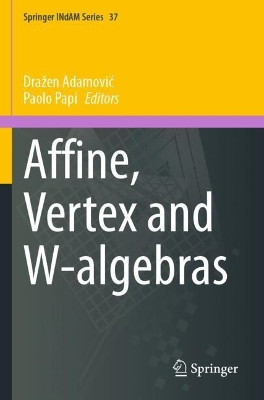 Affine, Vertex and W-algebras by Drazen Adamovic 9783030329082