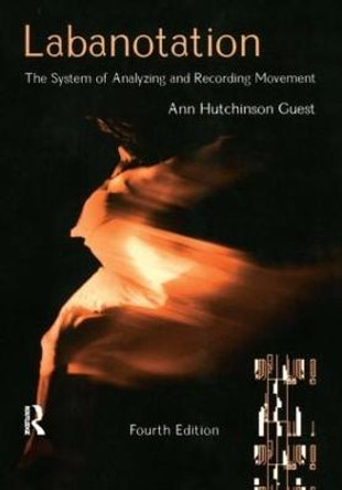 Labanotation: The System of Analyzing and Recording Movement by Ann Hutchinson Guest