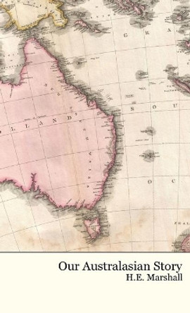 Our Australasian Story by H E Marshall 9781922619518