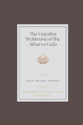 The Gopatha Brahmana of the Atharva Veda by Rajendralala Mitra 9789355273383