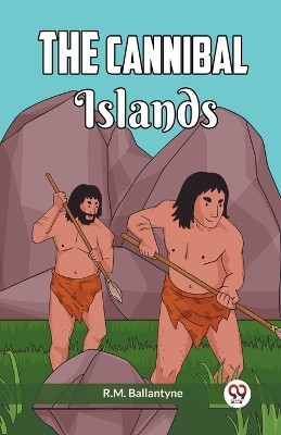 The Cannibal Islands by Robert Michael Ballantyne 9789361159930