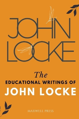 The Educational Writings of JOHN LOCKE by John Locke 9789355281821