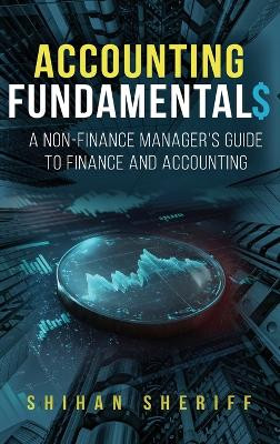 Accounting Fundamentals: A Non-Finance Manager's Guide to Finance and Accounting by Shihan Sheriff 9781962055031