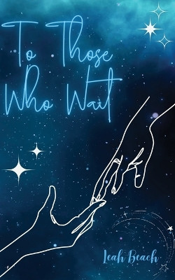 To Those Who Wait by Leah Beach 9798988980100