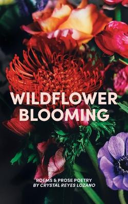 Wildflower Blooming by Crystal Reyes Lozano 9798218436223
