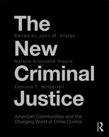 The New Criminal Justice: American Communities and the Changing World of Crime Control by John Klofas