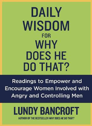 Daily Wisdom For Why Does He Do That?: Encouragement for Women Involved with Angry and Controlling Men by Lundy Bancroft