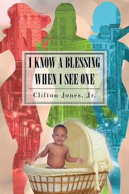 I Know A Blessing When I See One by Clifton Jones Jr 9781950818297