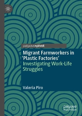 Migrant Farmworkers in 'Plastic Factories': Investigating Work-Life Struggles by Valeria Piro 9783030745110