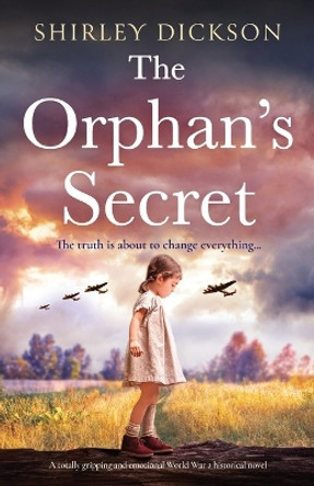 The Orphan's Secret: A totally gripping and emotional World War 2 historical novel by Shirley Dickson 9781800198814