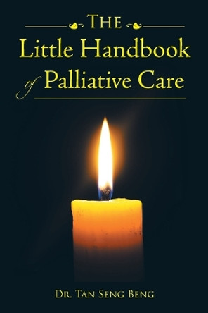 The Little Handbook of Palliative Care by Dr Tan Seng Beng 9781482879728