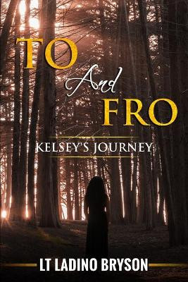 To and Fro: Kelsey's Journey by Lt Ladino Bryson 9781584410041