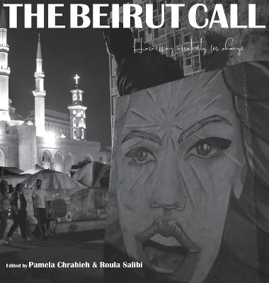 The Beirut Call: Harnessing Creativity for Change by Roula Salibi 9781733452977