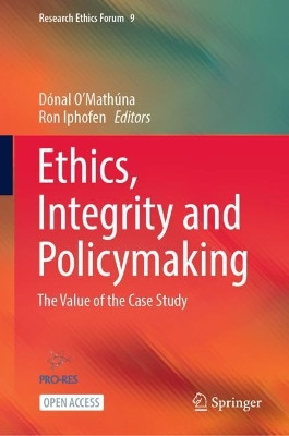 Ethics, Integrity and Policymaking: The Value of the Case Study by Donal O'Mathuna 9783031157455