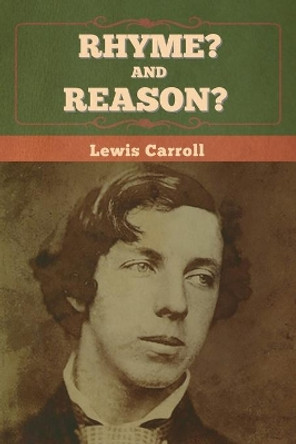 Rhyme? And Reason? by Lewis Carroll 9781636374284