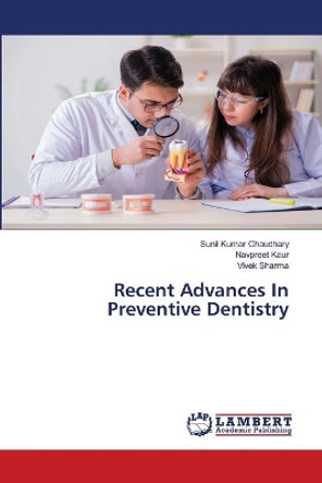 Recent Advances In Preventive Dentistry by Sunil Kumar Chaudhary 9786203201888