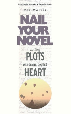 Writing Plots with Drama, Depth & Heart by Roz Morris 9781909905986