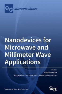 Nanodevices for Microwave and Millimeter Wave Applications by Isabelle Huynen 9783039362226