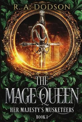 The Mage Queen: Her Majesty's Musketeers, Book 1 by R A Dodson 9781955073011
