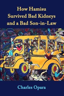 How Hamisu Survived Bad Kidneys and a Bad Son-in-Law: Stories from Nigeria by Charles Opara 9781953236234